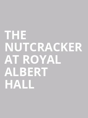 The Nutcracker at Royal Albert Hall at Royal Albert Hall